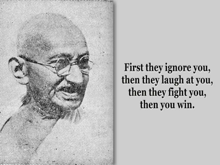 First-they-ignore-you-then-they-laugh-at-you-then-they-fight-you-then-you-win.1.jpeg